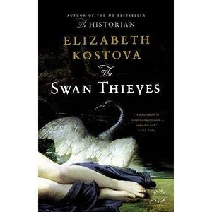 The Swan Thieves -- Elizabeth Kostova